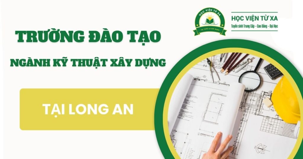 Trường đào tạo ngành Kỹ thuật xây dựng tại Long An