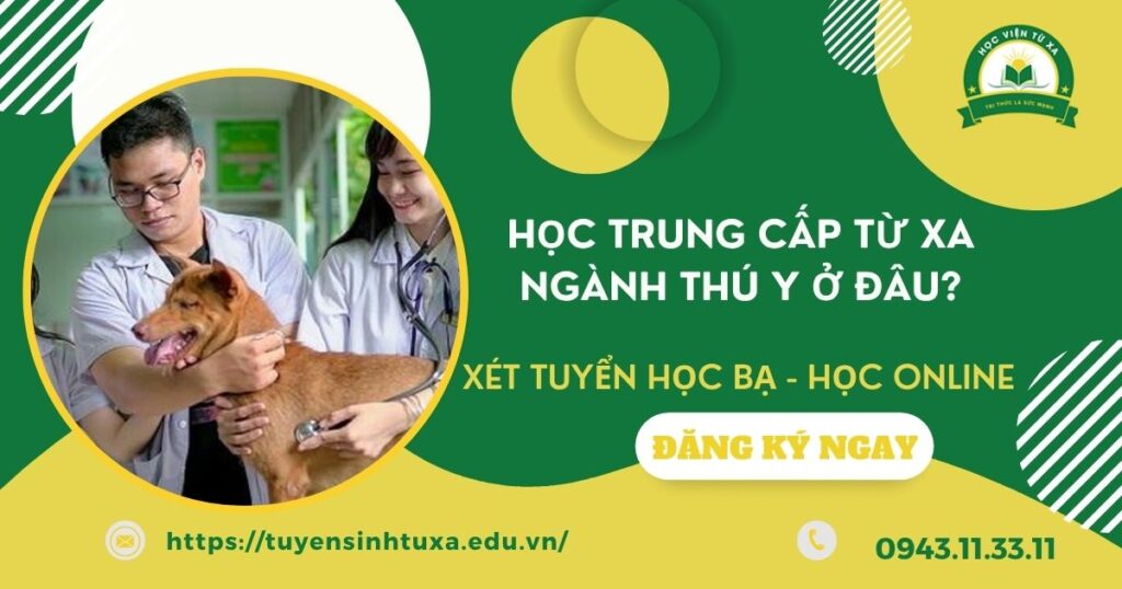 Học Trung cấp ngành Thú Y Từ xa ở đâu uy tín?