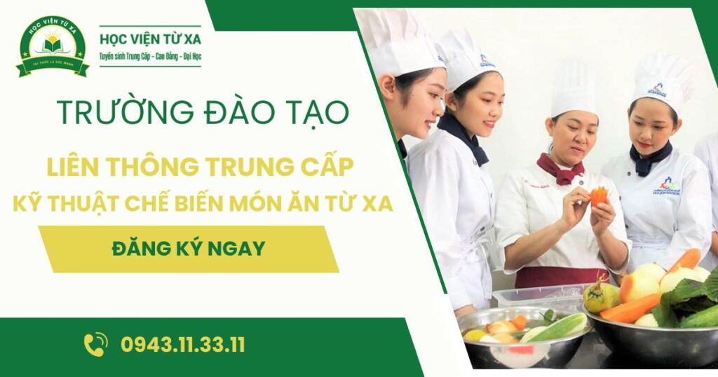 Trường đào tạo liên thông Trung cấp ngành Kỹ thuật chế biến món ăn Từ xa uy tín
