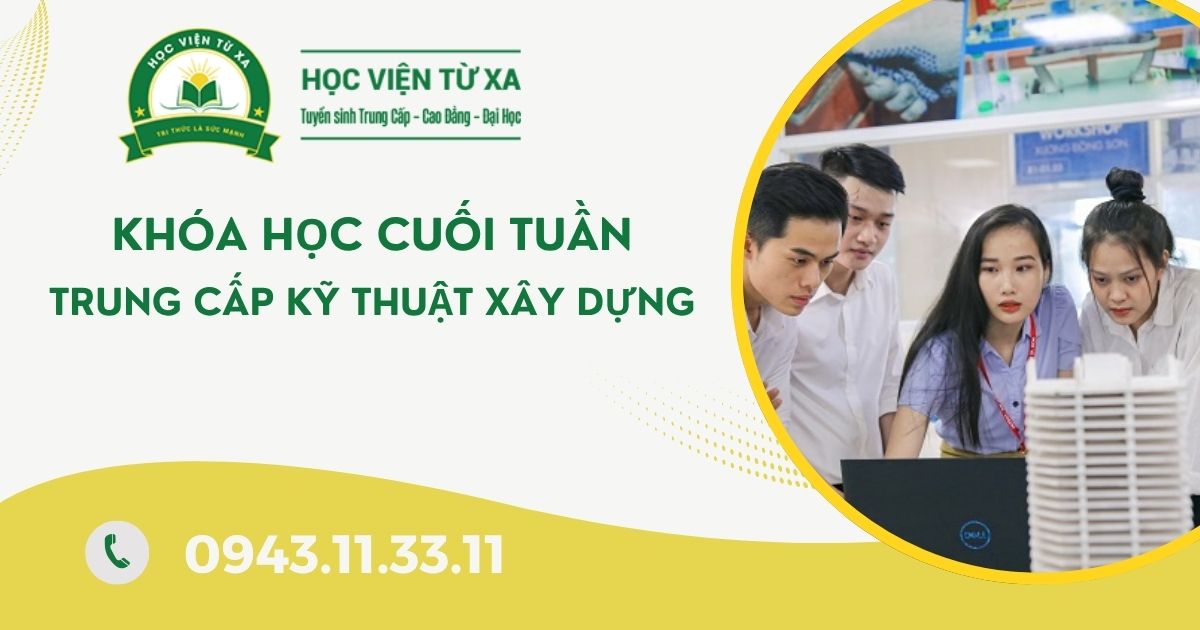Khóa học Trung cấp Kỹ thuật xây dựng học cuối tuần dành cho người đi làm