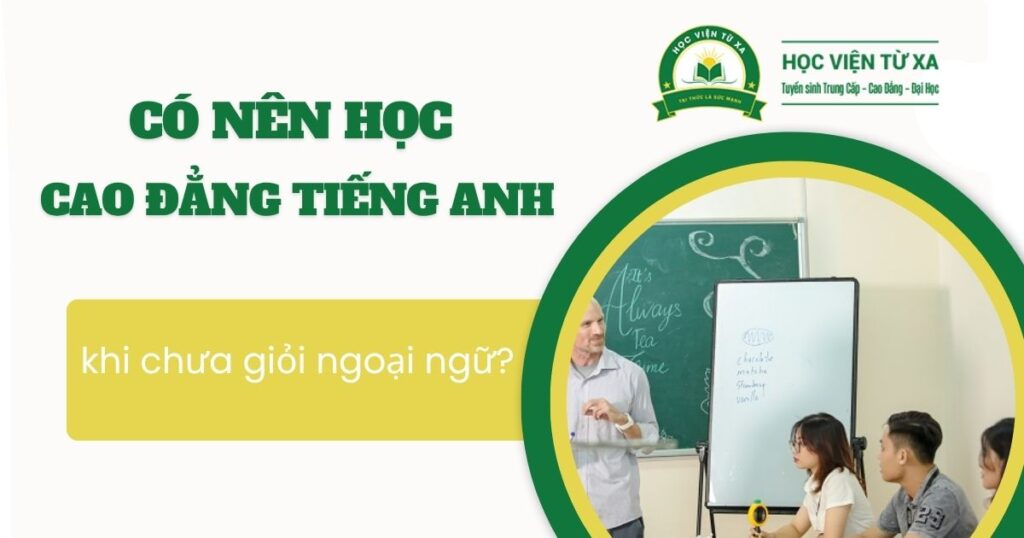 Có nên học Cao đẳng Tiếng Anh khi chưa giỏi ngoại ngữ?