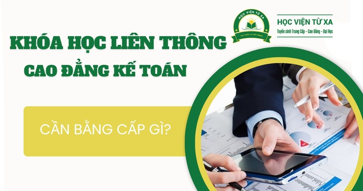 Liên thông Cao đẳng Kế toán cần bằng cấp gì?